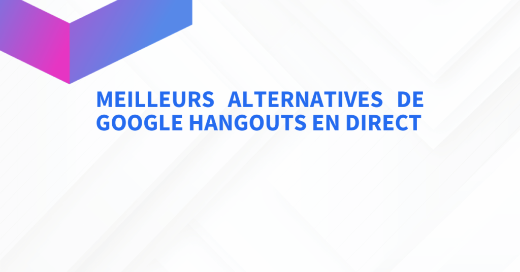 meilleurs alternatives de google Hangouts en direct