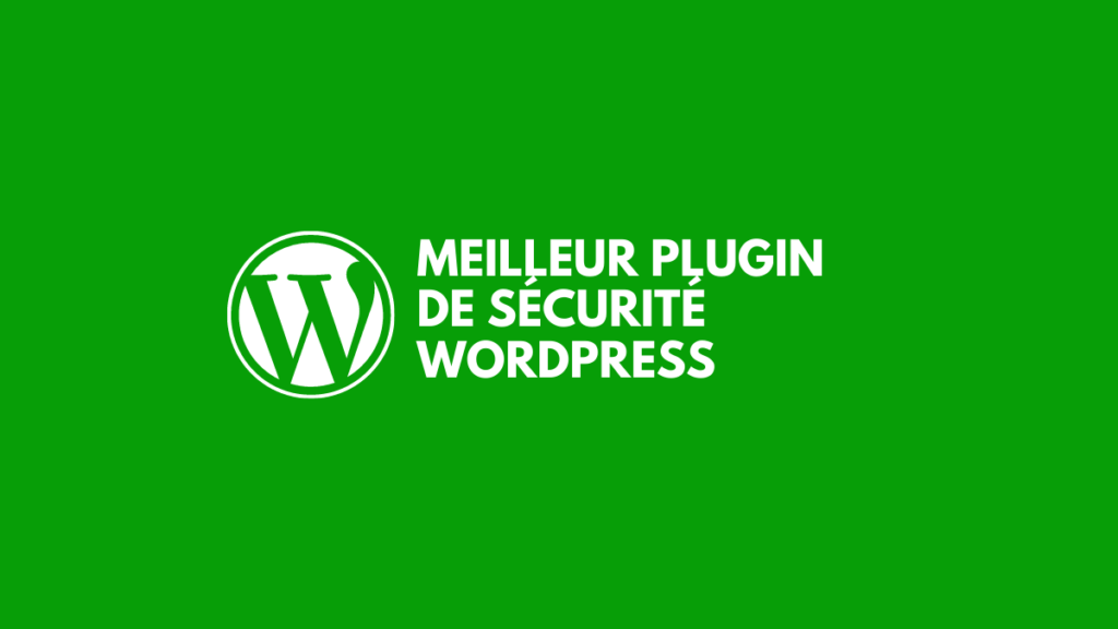 Meilleurs Plugins De Sécurité WordPress
