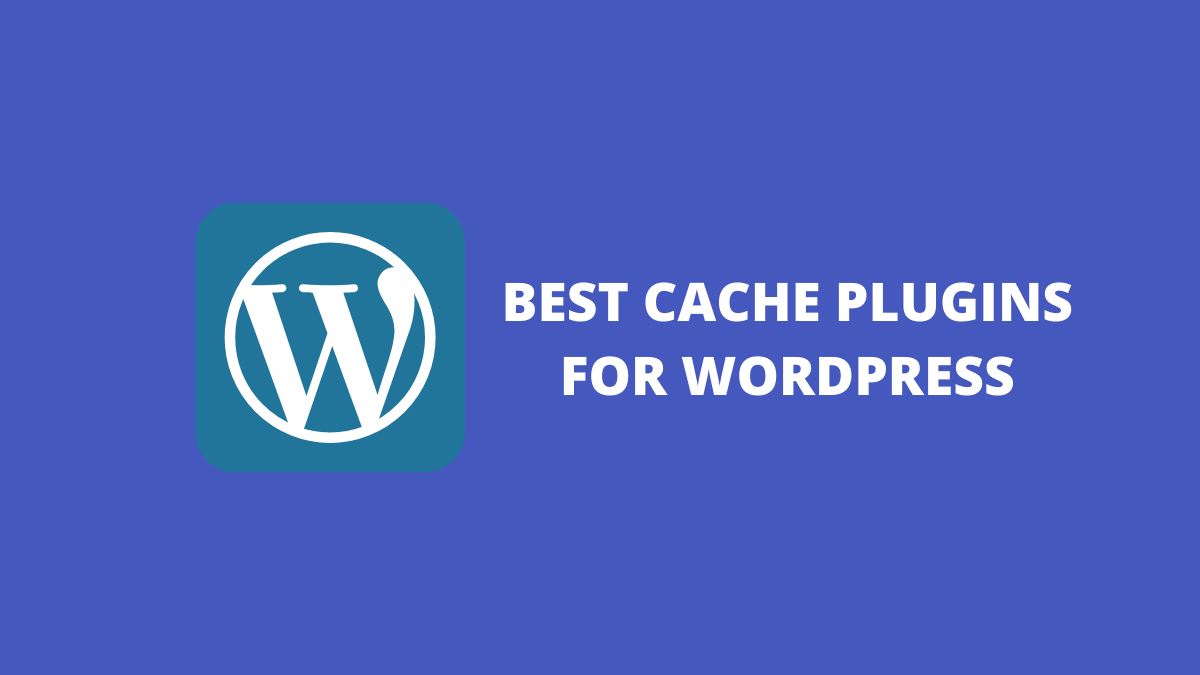 6 Best WordPress Cache Plugin To Speed Up A Site In 2024