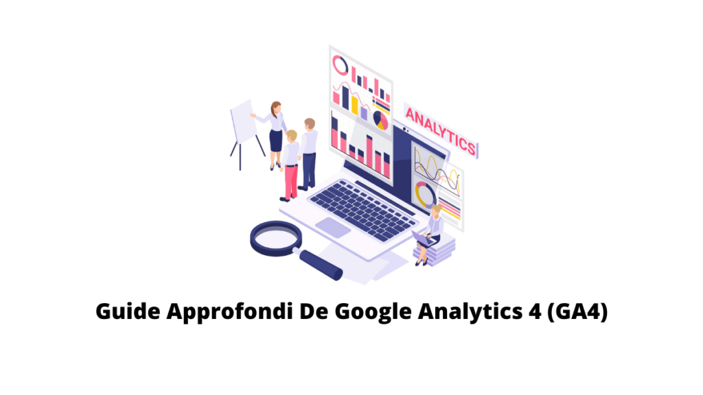 Guide Approfondi De Google Analytics 4