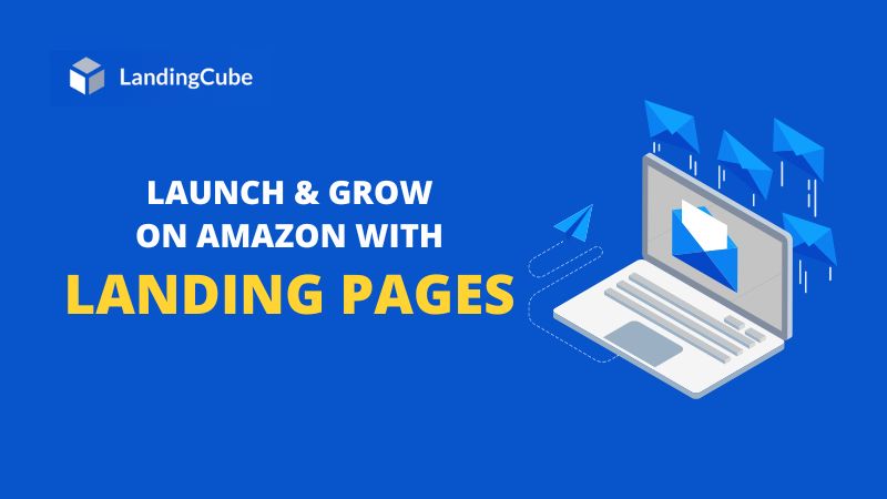 LAUNCH GROW ON AMAZON WITH LANDING PAGES